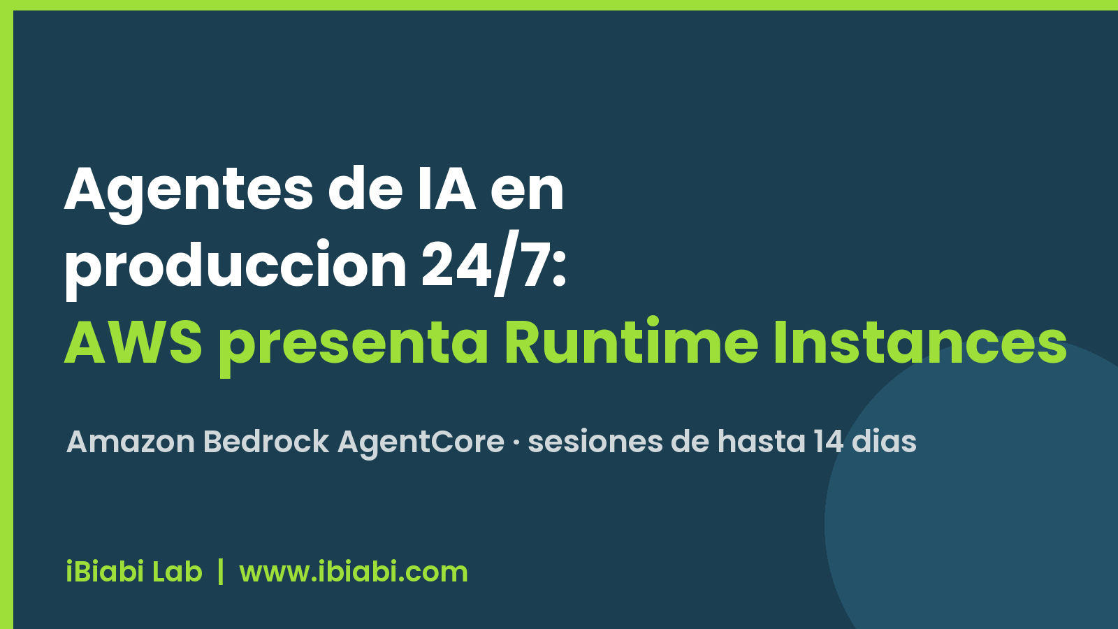 Agentes de IA en producción 24/7 con AWS Runtime Instances en Amazon Bedrock AgentCore — iBiabi Lab
